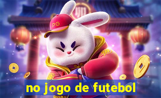 no jogo de futebol