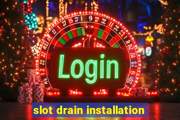 slot drain installation