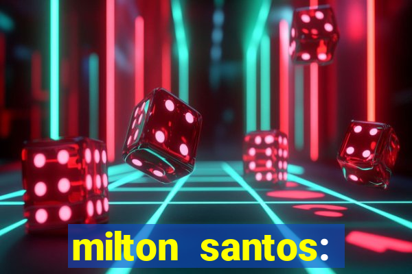 milton santos: biografia resumo