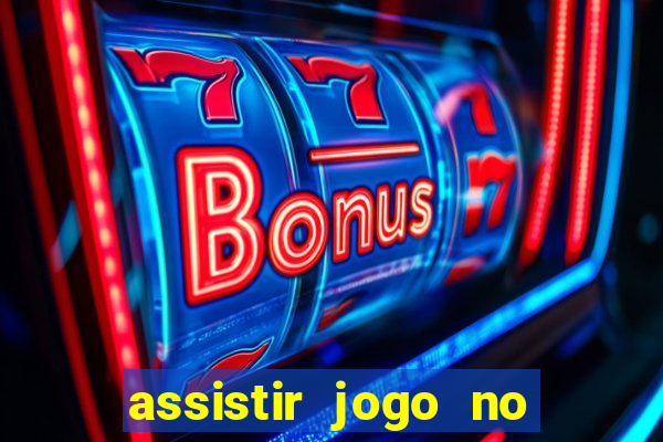 assistir jogo no globo play