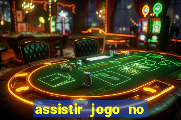 assistir jogo no globo play