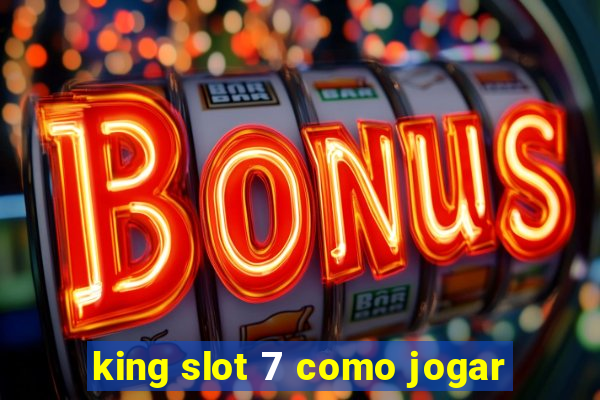 king slot 7 como jogar