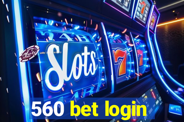 560 bet login