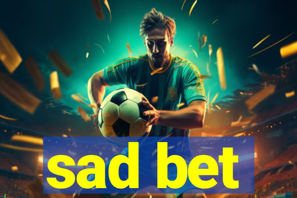 sad bet