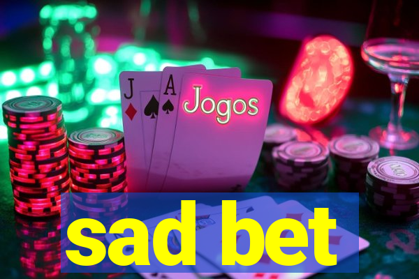 sad bet