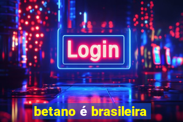 betano é brasileira