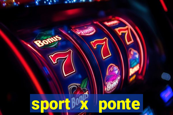 sport x ponte preta ao vivo