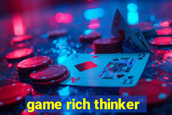 game rich thinker