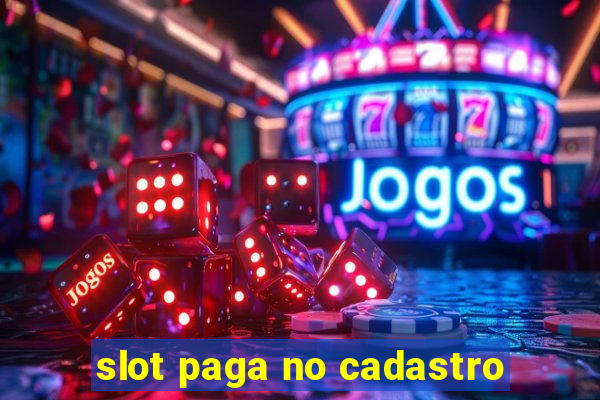 slot paga no cadastro