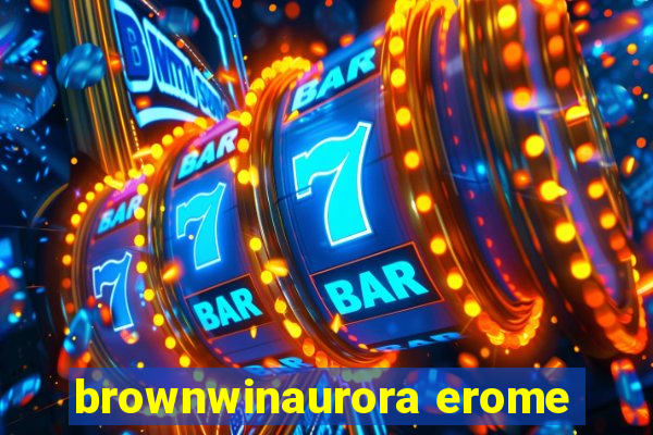 brownwinaurora erome