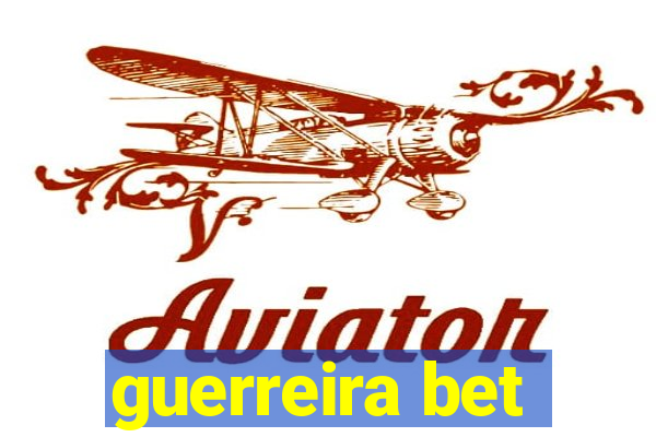 guerreira bet