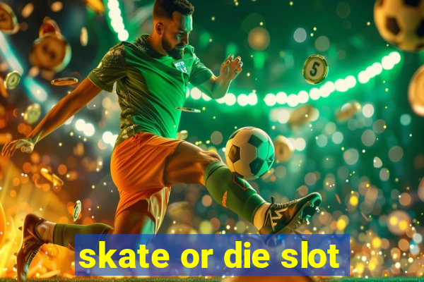 skate or die slot