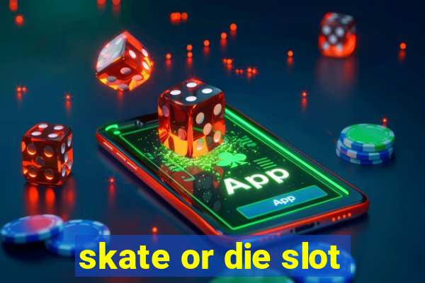 skate or die slot