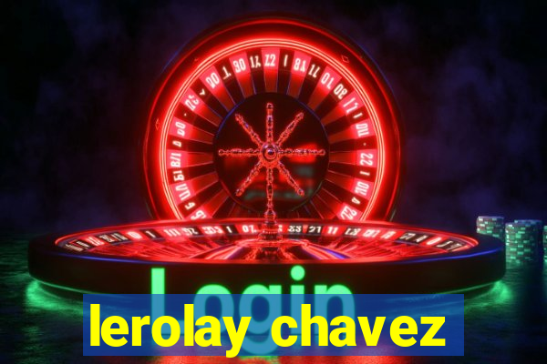 lerolay chavez