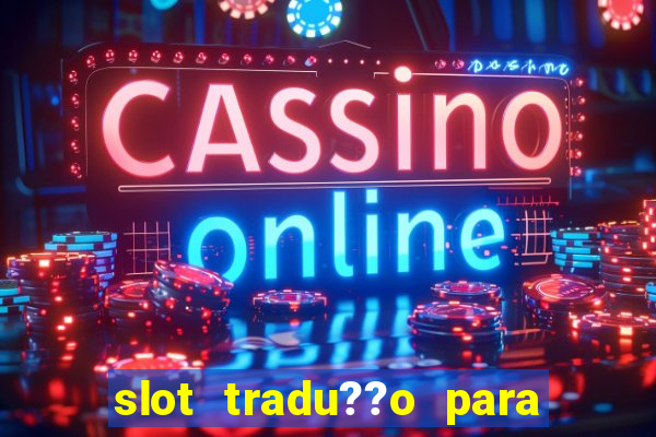 slot tradu??o para o português