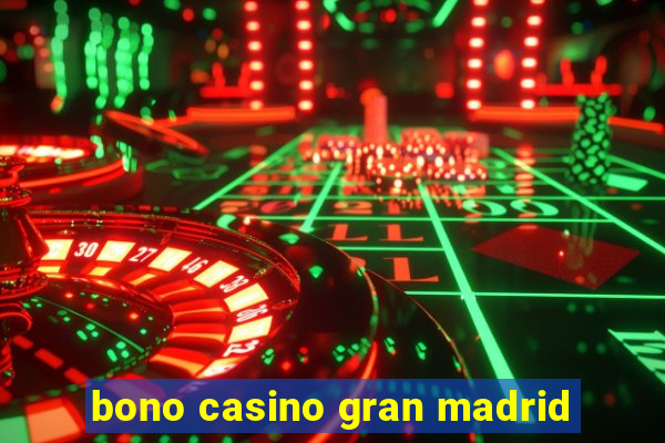 bono casino gran madrid