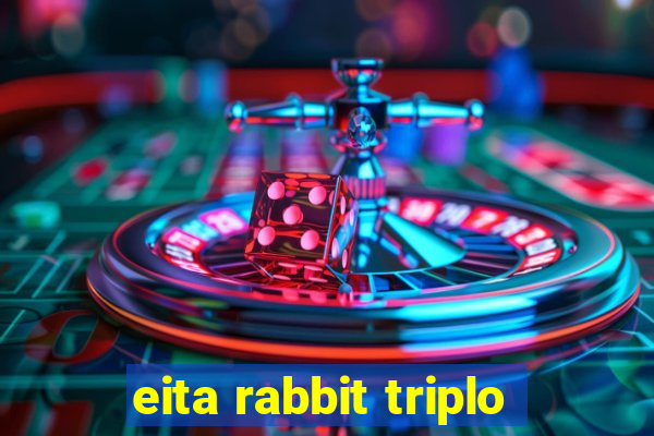 eita rabbit triplo