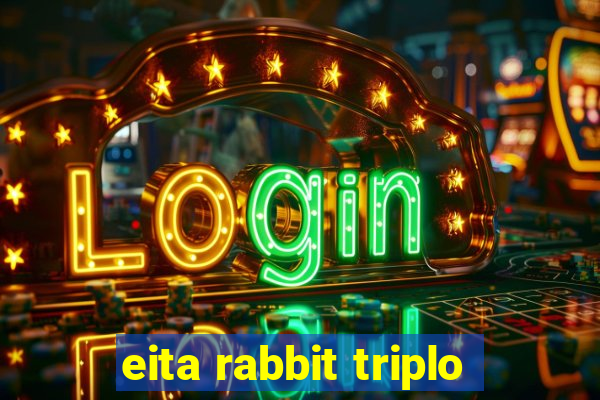 eita rabbit triplo