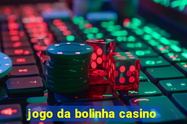 jogo da bolinha casino