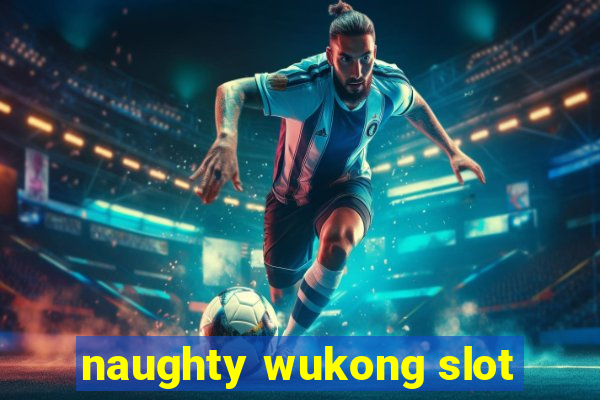 naughty wukong slot