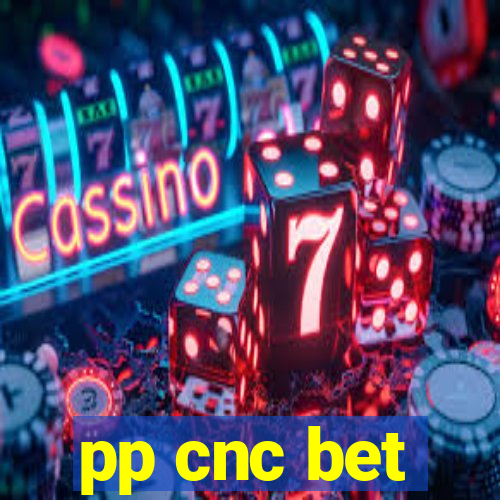 pp cnc bet