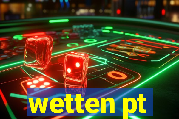 wetten pt