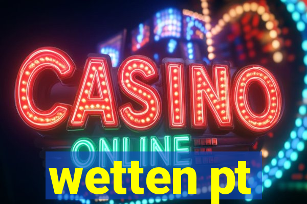 wetten pt