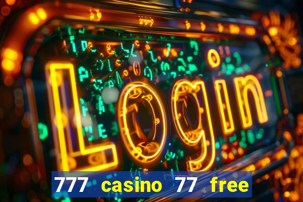 777 casino 77 free spins no deposit