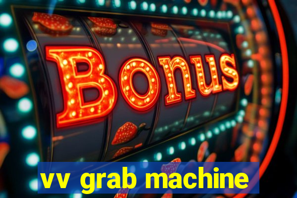 vv grab machine