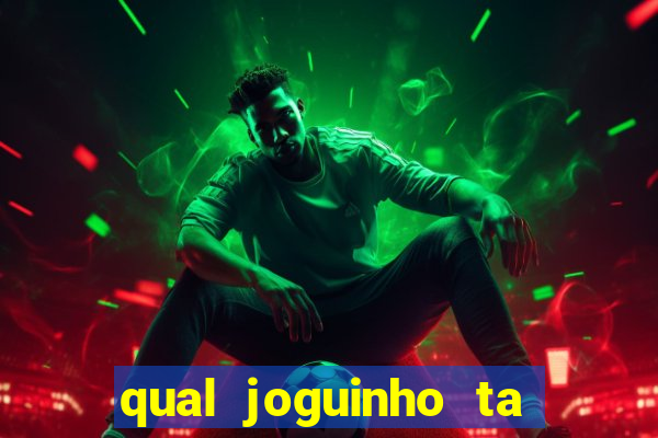 qual joguinho ta pagando agora