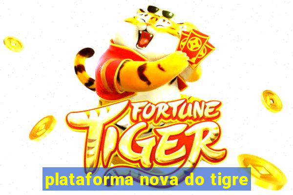 plataforma nova do tigre