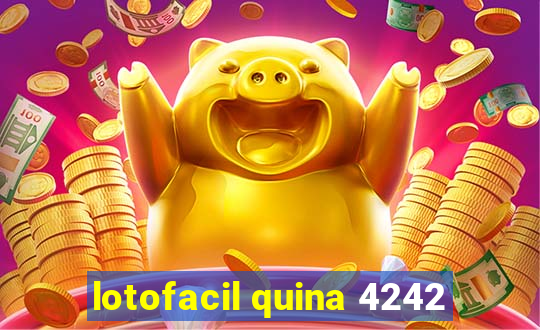 lotofacil quina 4242