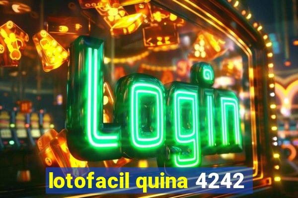 lotofacil quina 4242