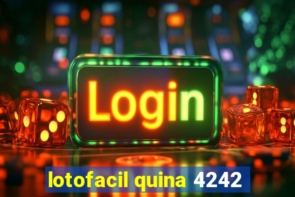 lotofacil quina 4242