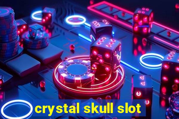 crystal skull slot