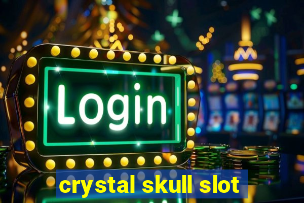 crystal skull slot