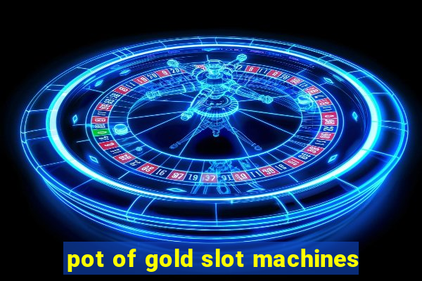 pot of gold slot machines