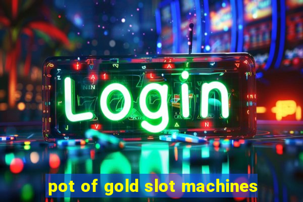 pot of gold slot machines