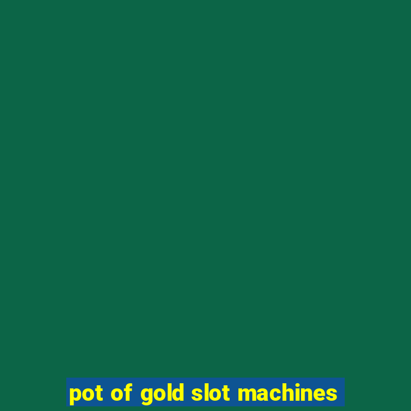 pot of gold slot machines