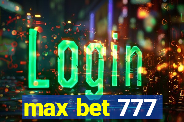 max bet 777