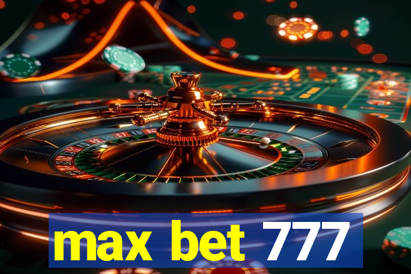 max bet 777