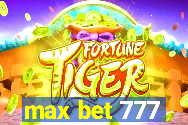 max bet 777