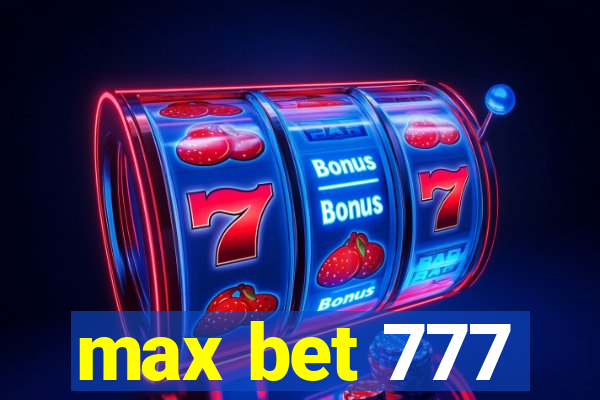 max bet 777