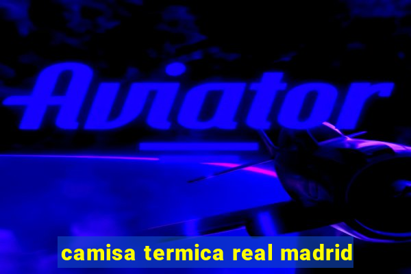 camisa termica real madrid