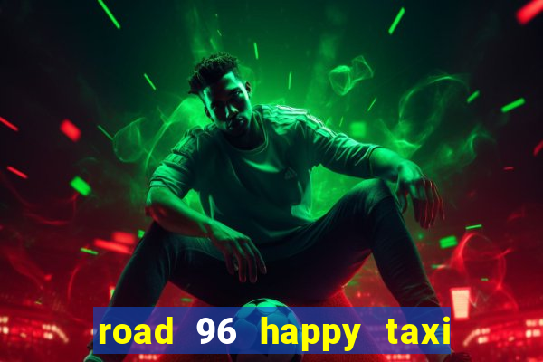 road 96 happy taxi security call password