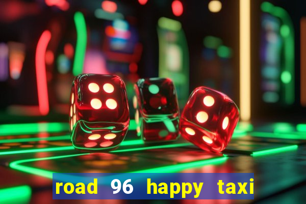 road 96 happy taxi security call password