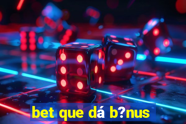 bet que dá b?nus