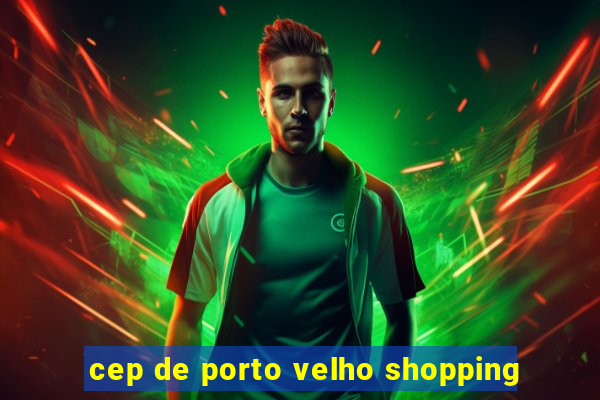 cep de porto velho shopping