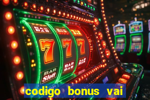 codigo bonus vai de bet