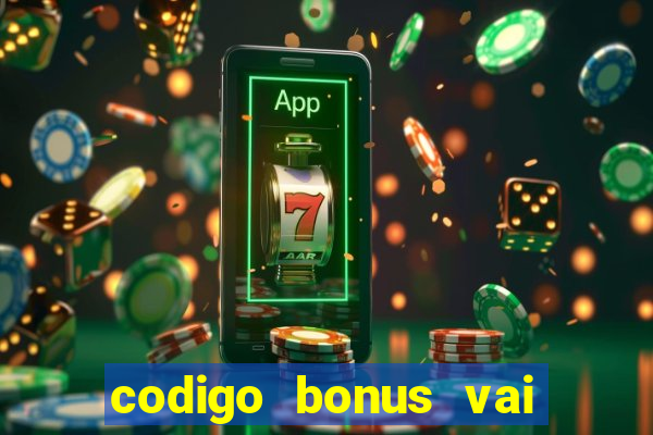 codigo bonus vai de bet